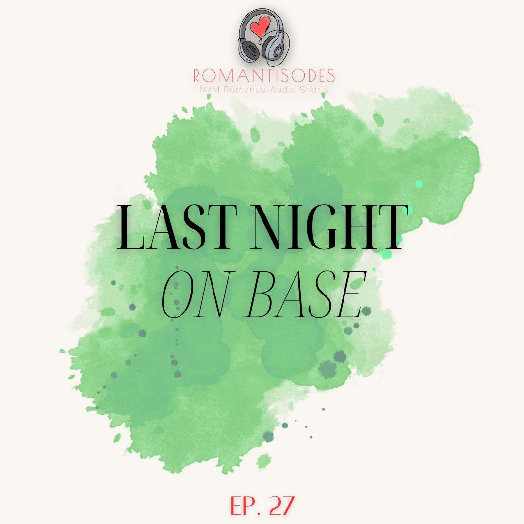 Romantisodes Ep. 027 "Last Night on Base"