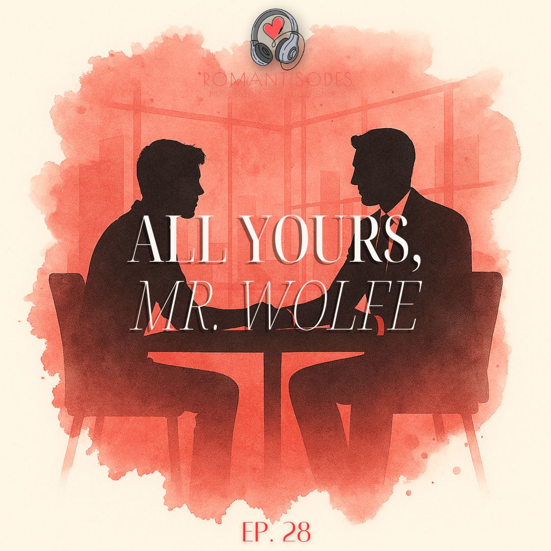 Romantisodes Ep. 028 "All Yours, Mr. Wolfe"