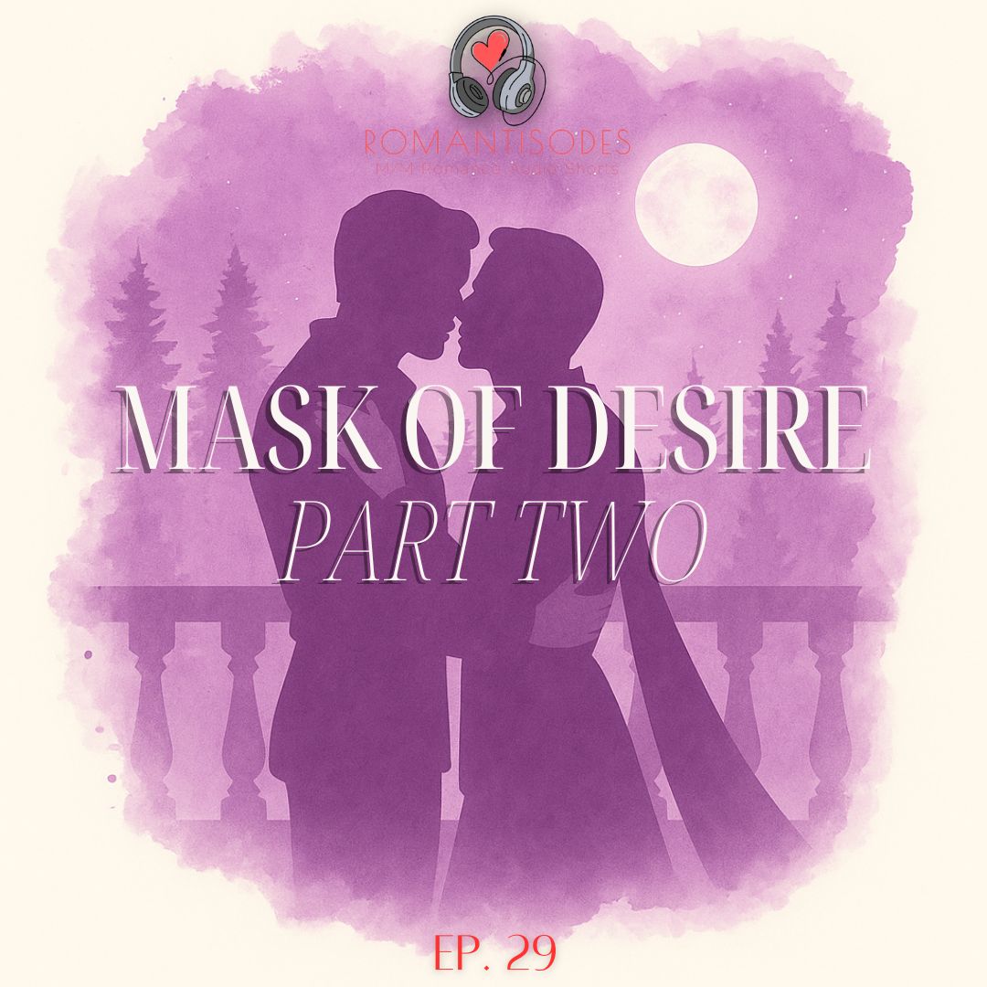 Romantisodes Ep. 029 "Mask of Desire: Part II"