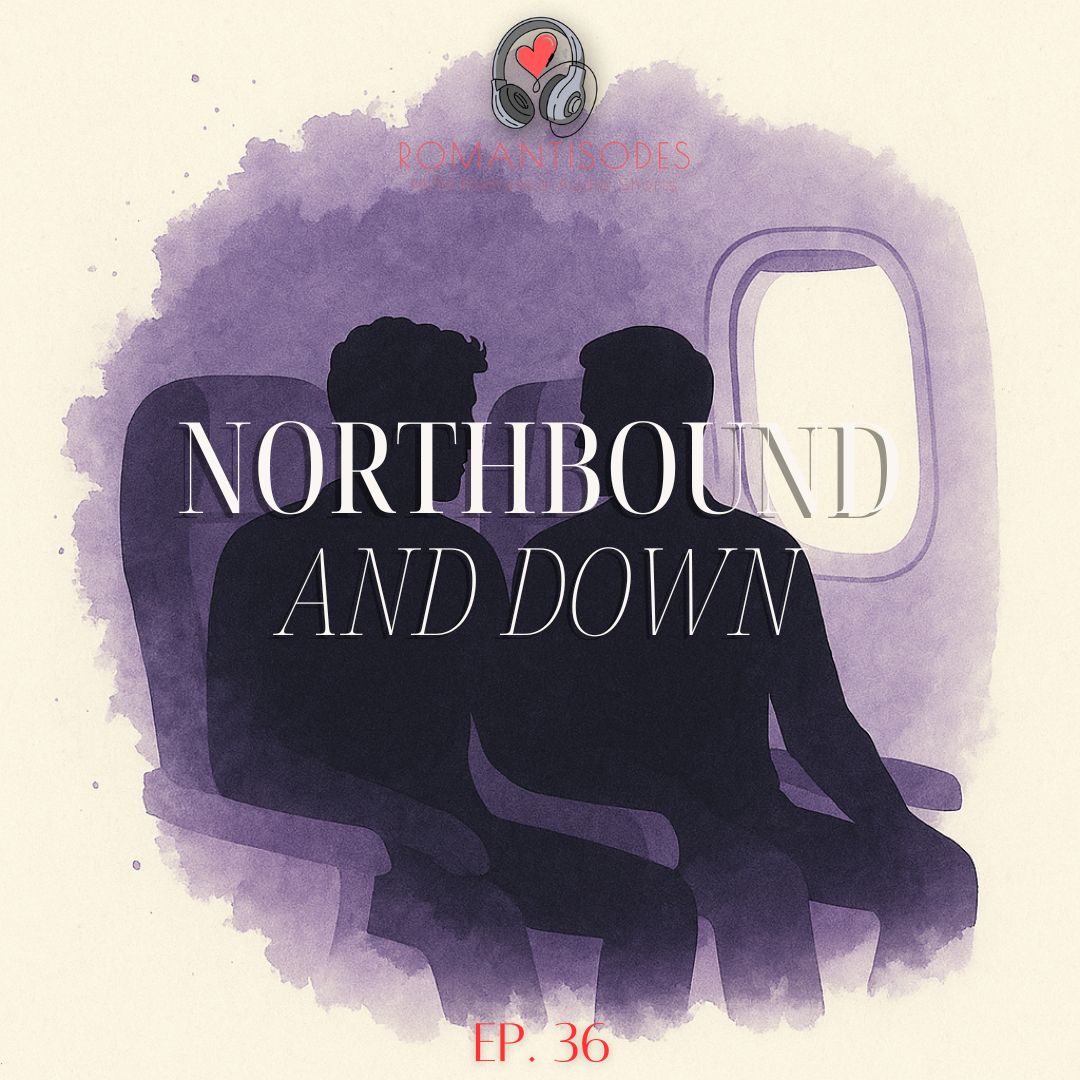 Romantisodes Ep. 036 "Northbound and Down"