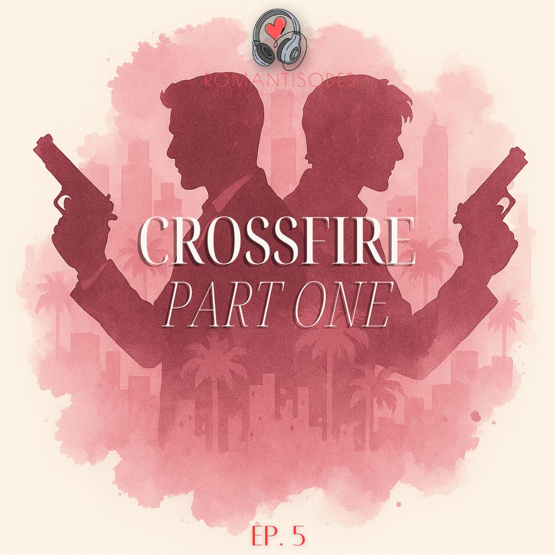 Romantisodes Ep. 005 "Crossfire: Part One"