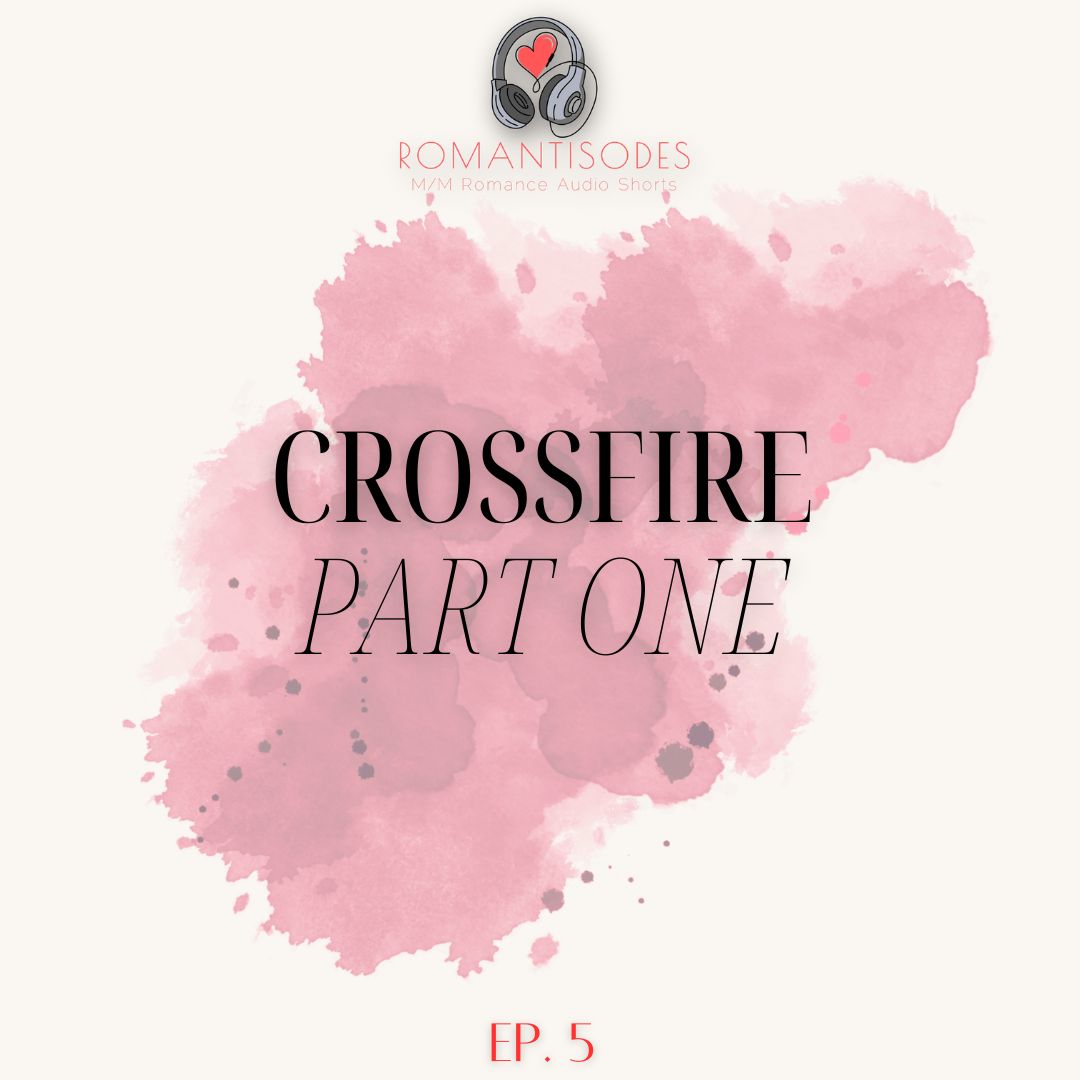 Romantisodes Ep. 005 "Crossfire: Part One"