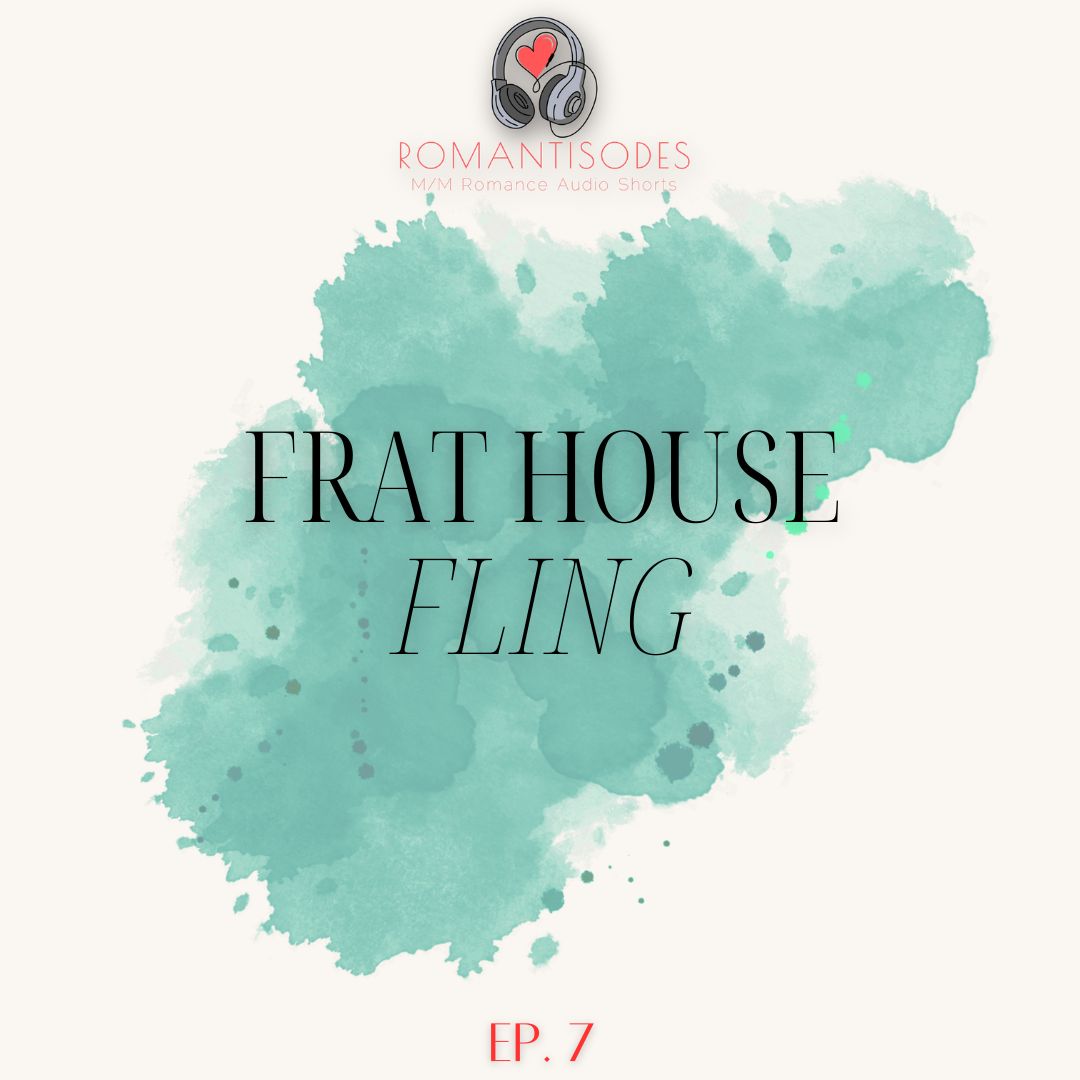 Romantisodes Ep. 007 "Frat House Fling"