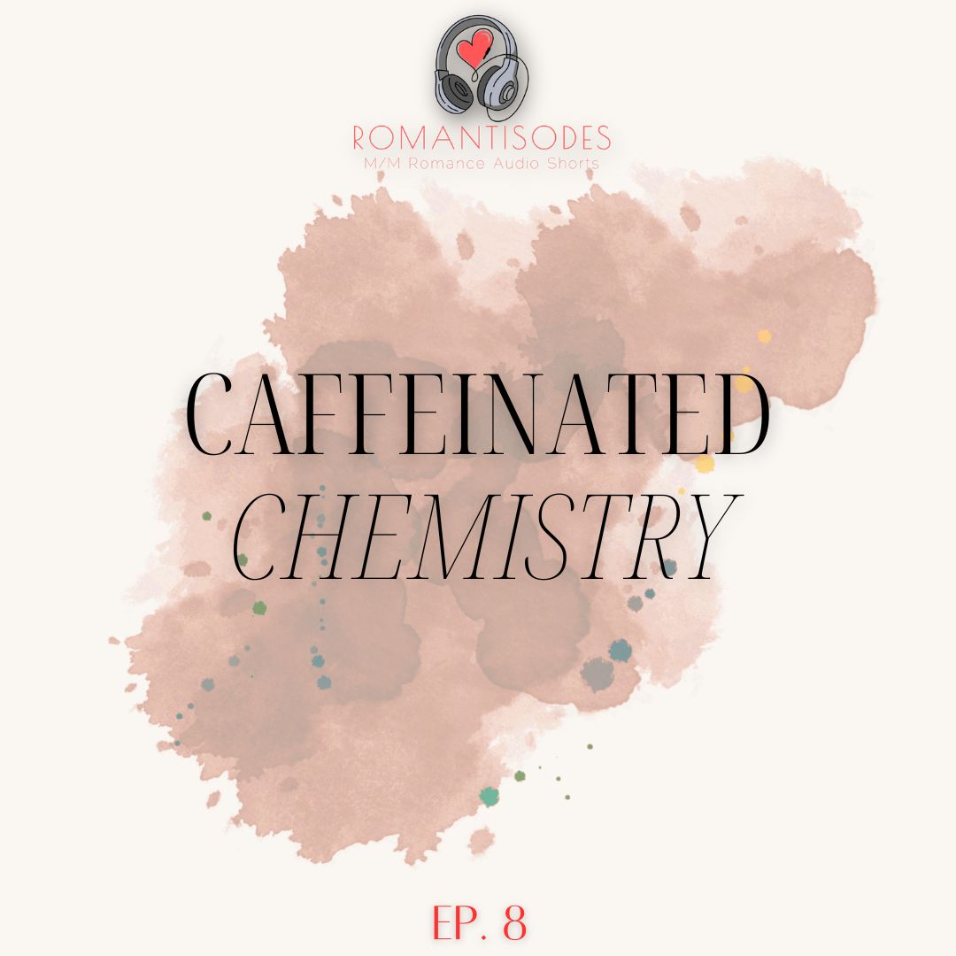 Romantisodes Ep. 008 "Caffeinated Chemistry"