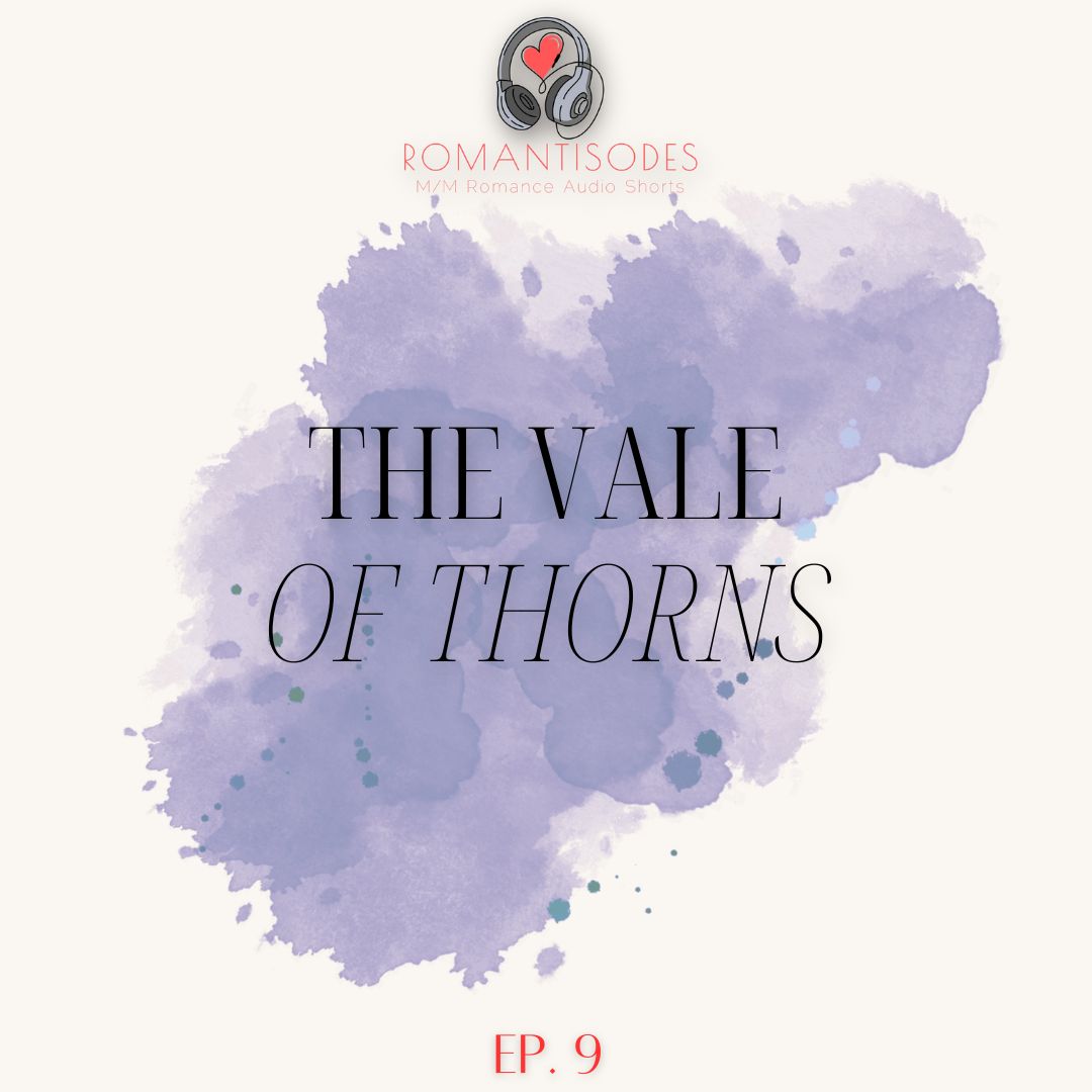 Romantisodes Ep. 009 "The Vale of Thorns"
