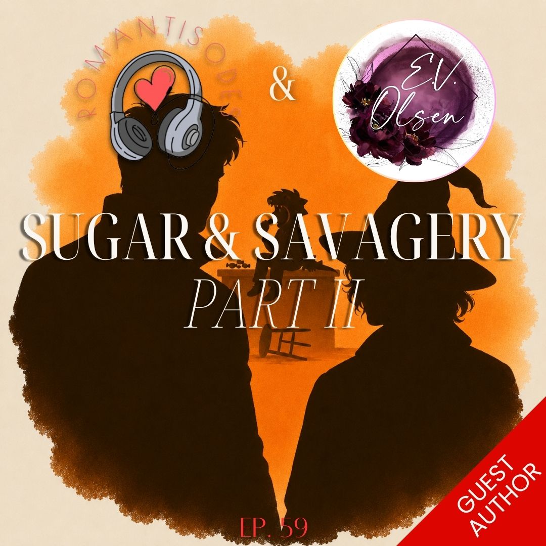 Romantisodes Ep. 059 "Sugar & Savagery: Part II"