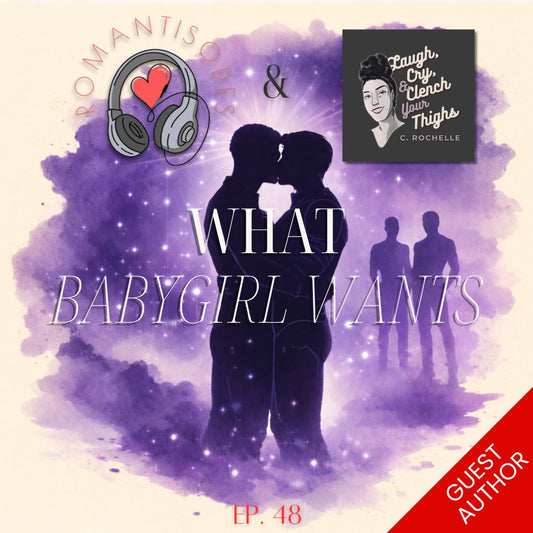 Romantisodes Ep. 048 "What Babygirl Wants"