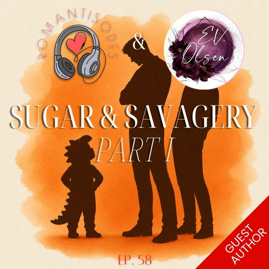 Romantisodes Ep. 058 "Sugar & Savagery: Part I"