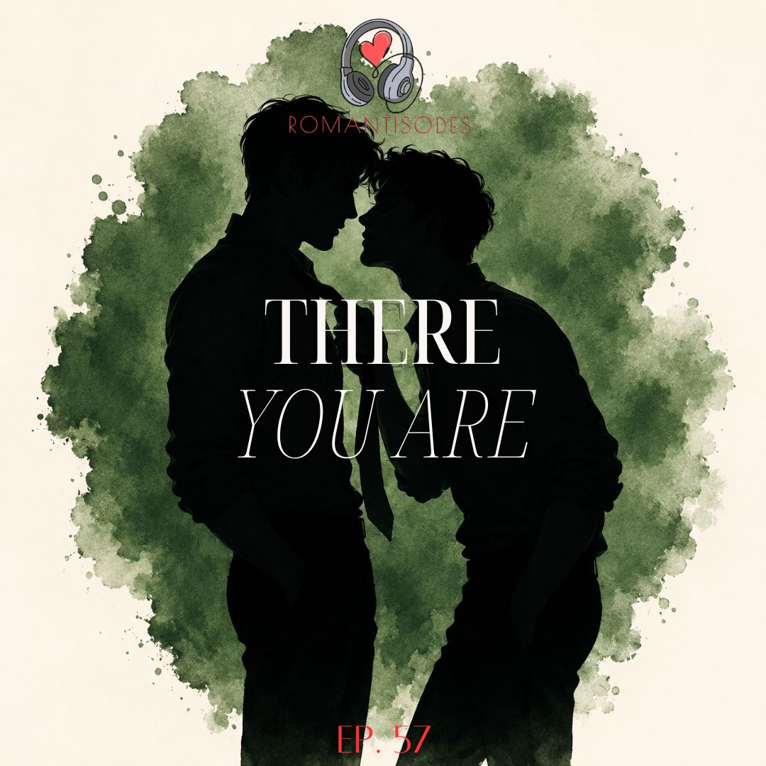 Romantisodes Ep. 057 "There You Are"