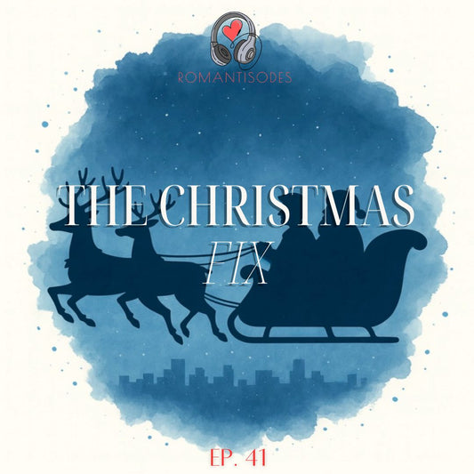 Romantisodes Ep. 041 "The Christmas Fix"