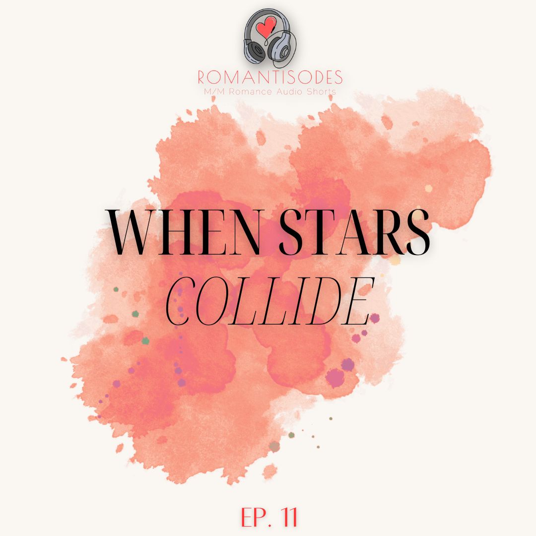 Romantisodes Ep. 011 "When Stars Collide"