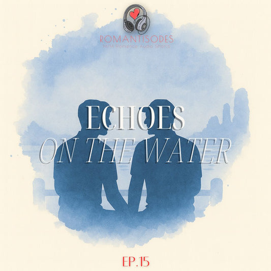 Romantisodes Ep. 015 "Echoes on the Water"
