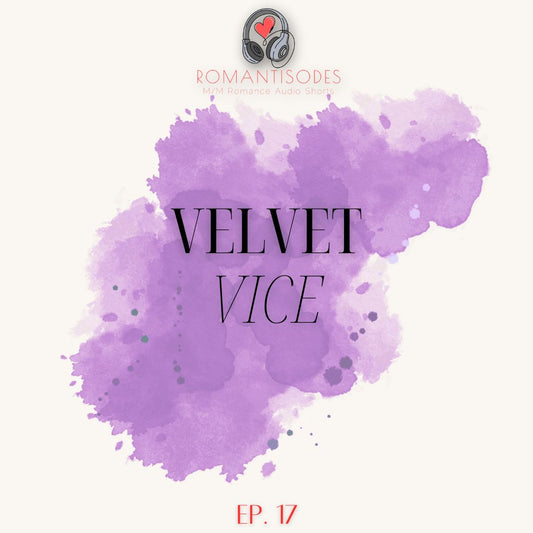Romantisodes Ep. 017 "Velvet Vice"