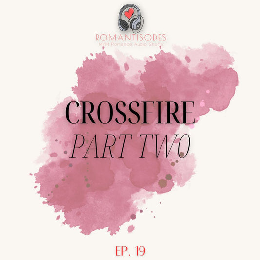 Romantisodes Ep. 019 "Crossfire: Part Two"