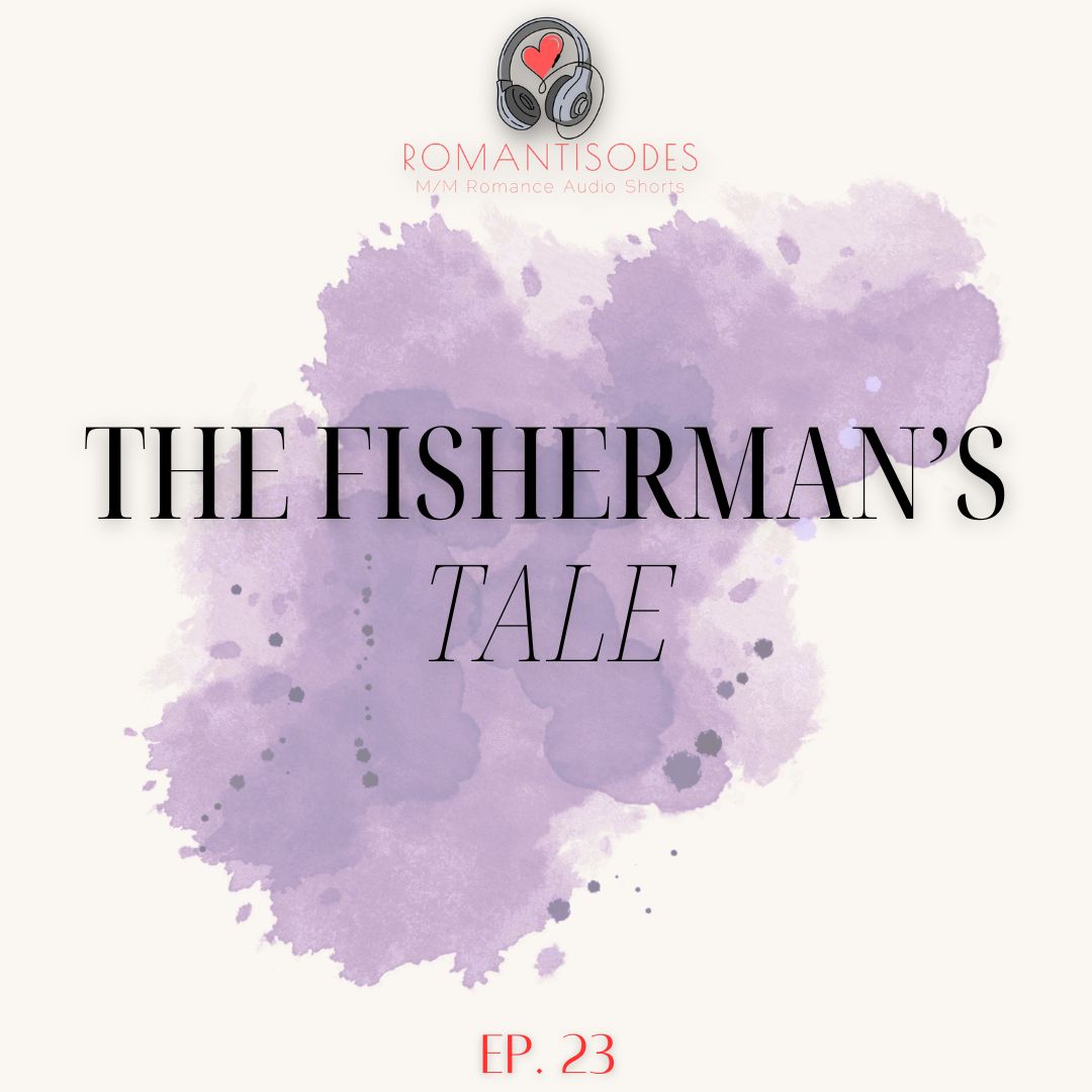 Romantisodes Ep. 023 "The Fisherman's Tale"