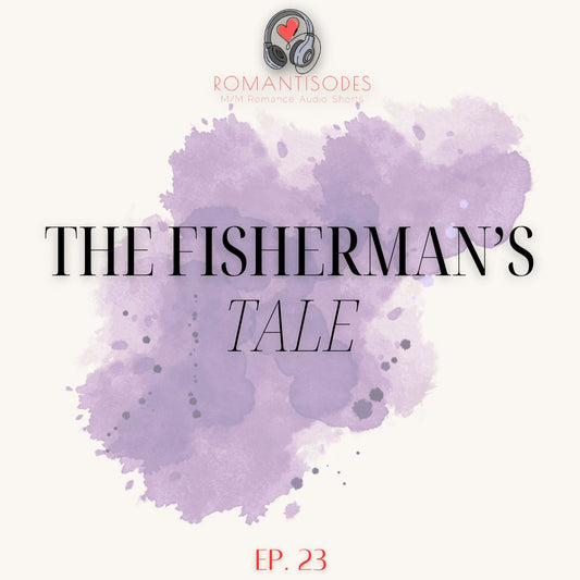 Romantisodes Ep. 023 "The Fisherman's Tale"