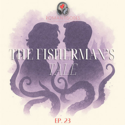 Romantisodes Ep. 023 "The Fisherman's Tale"