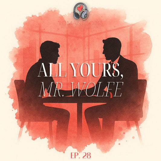Romantisodes Ep. 028 "All Yours, Mr. Wolfe"