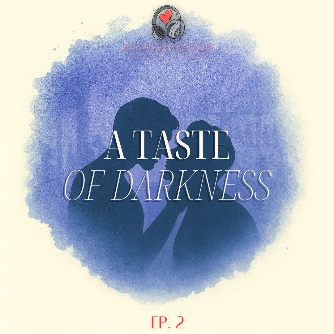 Romantisodes Ep. 002 "A Taste of Darkness"