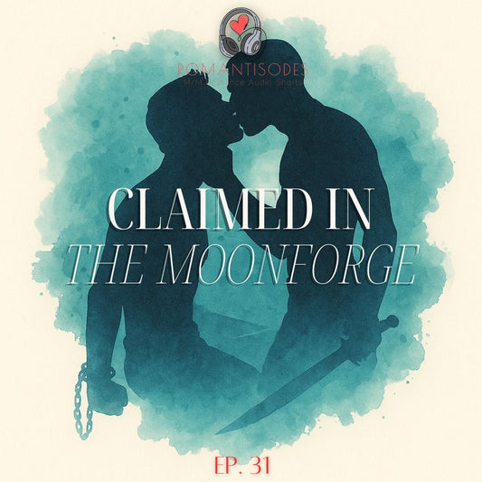 Romantisodes Ep. 031 "Claimed in the Moonforge"