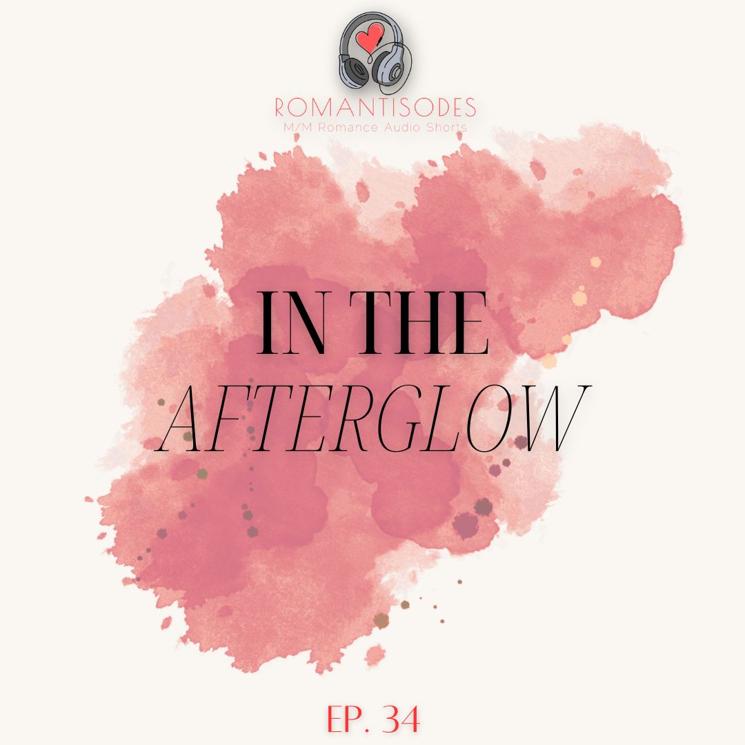 Romantisodes Ep. 34 "In the Afterglow"