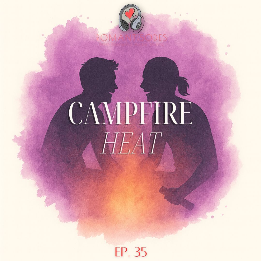 Romantisodes Ep. 035 "Campfire Heat"