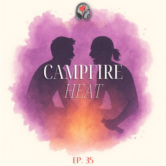 Romantisodes Ep. 035 "Campfire Heat"
