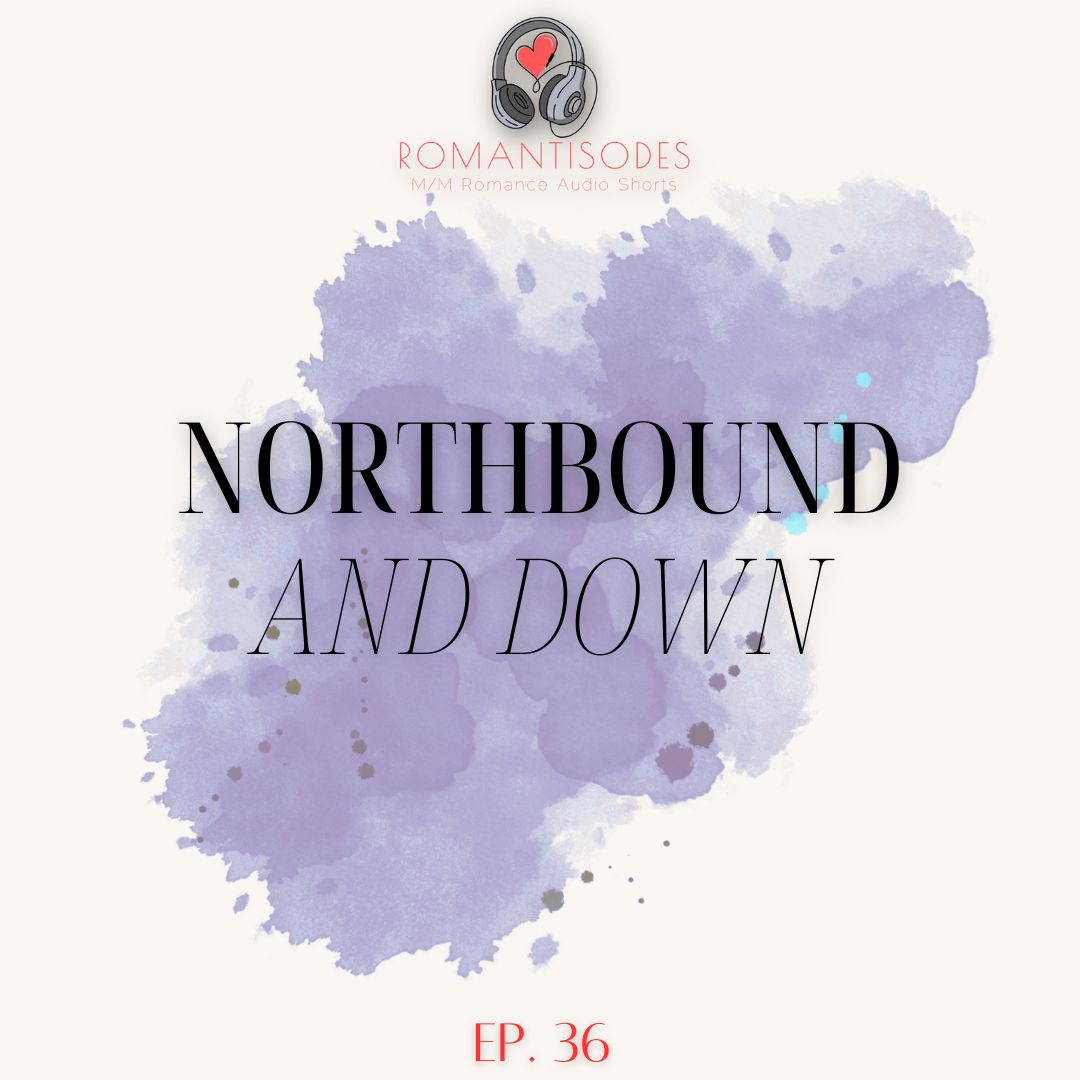 Romantisodes Ep. 36 "Northbound and Down"