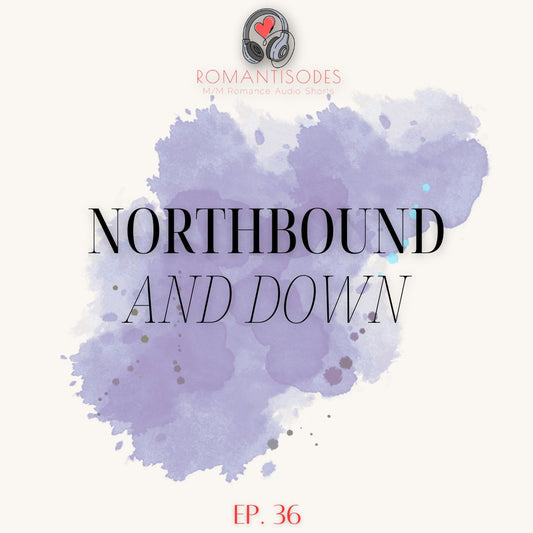 Romantisodes Ep. 36 "Northbound and Down"