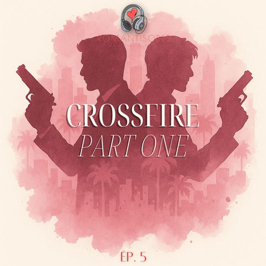 Romantisodes Ep. 005 "Crossfire: Part One"