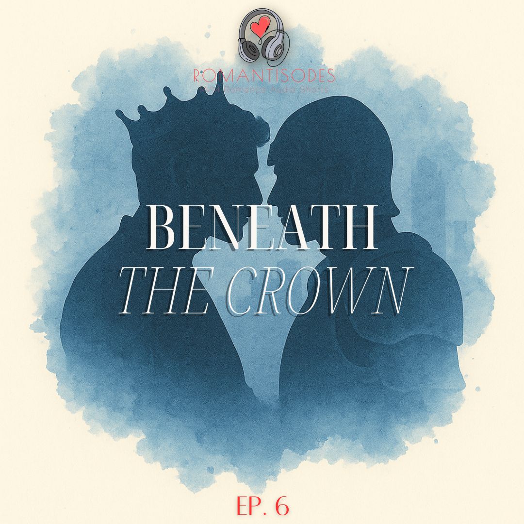 Romantisodes Ep. 006 "Beneath the Crown"