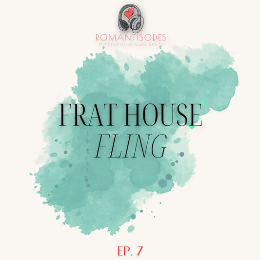 Romantisodes Ep. 007 "Frat House Fling"