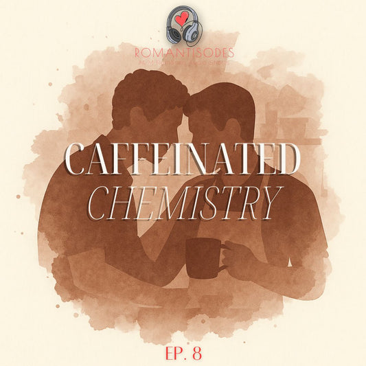 Romantisodes Ep. 008 "Caffeinated Chemistry"