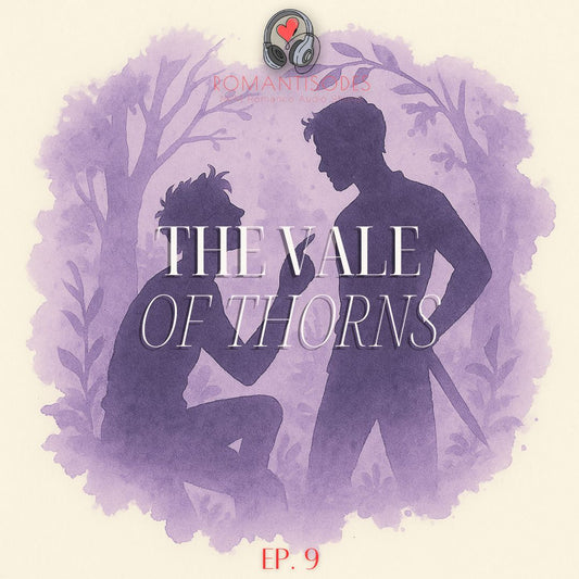 Romantisodes Ep. 009 "The Vale of Thorns"
